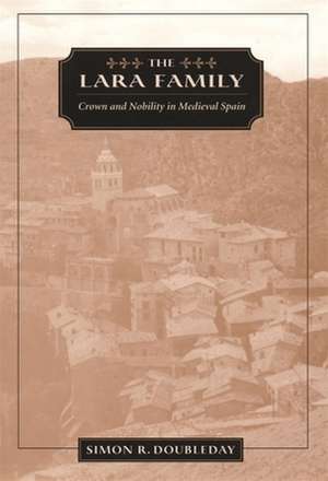 The Lara Family – Crown & Nobility in Medival Spain de Simon Doubleday