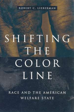 Shifting the Color Line – Race & the American Welfare State de Robert C Lieberman