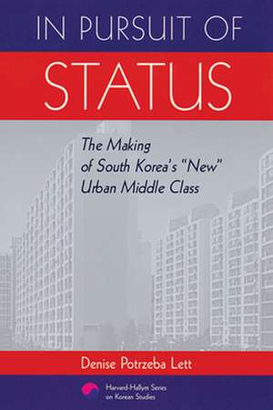 In Pursuit of Status – The Making of South Korea′s "New" Urban Middle Class de Denise Potrzeba Lett