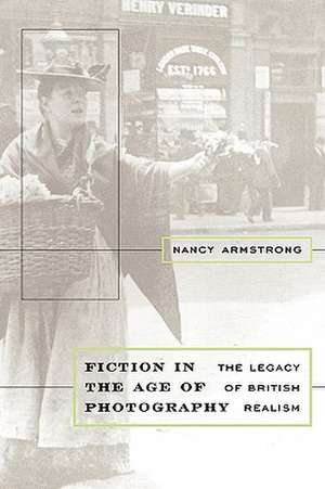 Fiction in the Age of Photography – The Legacy of British Realism de N. Armstrong