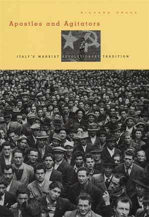 Apostles & Agitators – Italy′s Marxist Revolutionary Tradition de Richard Drake