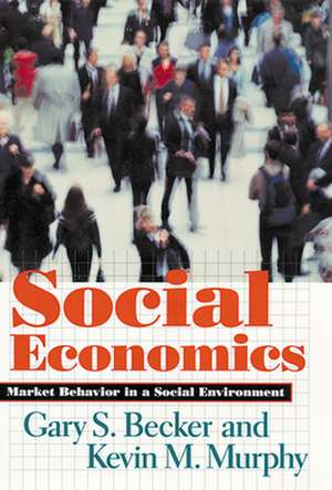 Social Economics – Market Behavior in a Social Environment de Gary S Becker