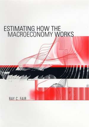 Estimating How the Macroeconomy Works de Ray C Fair