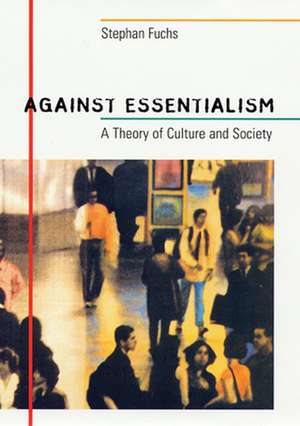 Against Essentialism – A Theory of Culture and Society de Stephan Fuchs