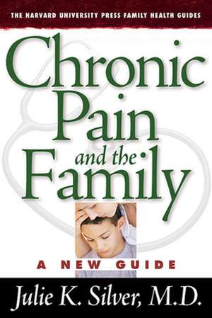 Chronic Pain and the Family – A New Guide de Julie K. Silver