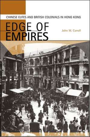 Edge of Empires – Chinese Elites and British Colonials in Hong Kong de John M. Carroll