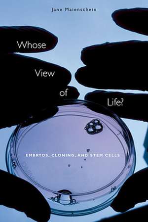 Whose View of Life? – Embryos, Cloning and Stem Cells de Jane Maienschein