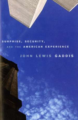 Surprise, Security, and the American Experience de John Lewis Gaddis