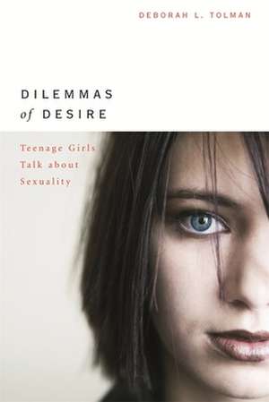 Dilemmas of Desire – Teenage Girls Talk About Sexuality de Deborah L Tolman