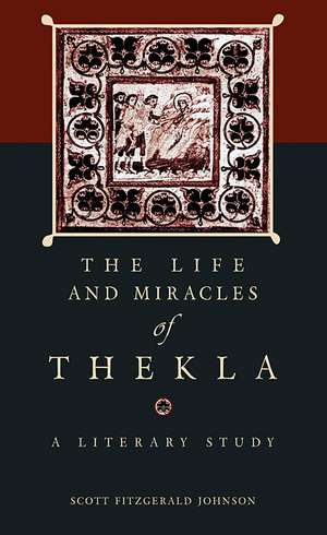 The Life and Miracles of Thekla – A Literary Study de Scott F Johnson