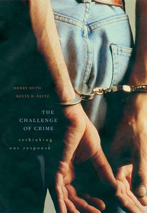 The Challenge of Crime – Rethinking Our Response de Henry S Ruth