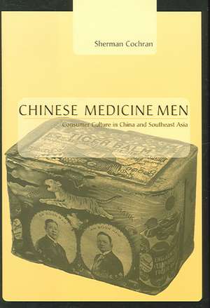 Chinese Medicine Men – Consumer Culture in China and Southeast Asia de Sherman Cochran