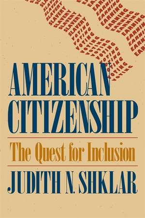 American Citizenship – The Quest for Inclusion (Paper) de Judith N Shklar