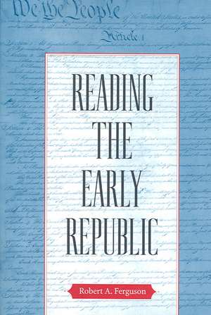 Reading the Early Republic de Robert A. Ferguson