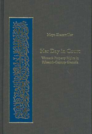 Her Day in Court – Women′s Property Rights in Fifteenth–Century Granada de Maya Shatzmiller