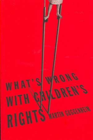 What′s Wrong with Children′s Rights? de Martin Guggenheim