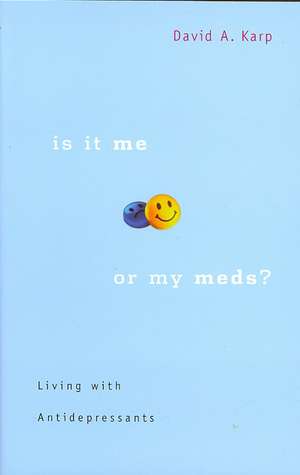 Is it Me or My Meds? – Living with Antidepressants de David A Karp