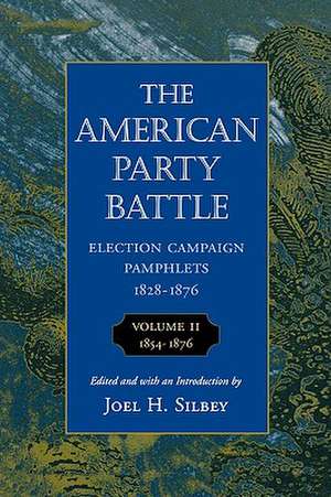 The American Party Battle – 1854–1876 V 2 (Paper) Pamphlets, 1828–1876, Volume 2: 1854–1876 de Joel Silbey