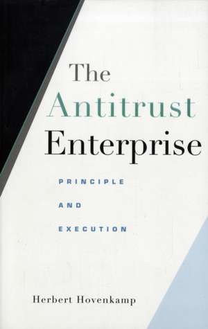 The Antitrust Enterprise – Principle and Execution de Herbert Hovenkamp