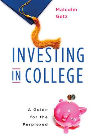 Investing in College – A Guide for the Perplexed de Malcolm Getz