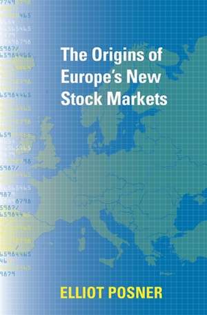 The Origins of Europe′s New Stock Markets de Elliot Posner