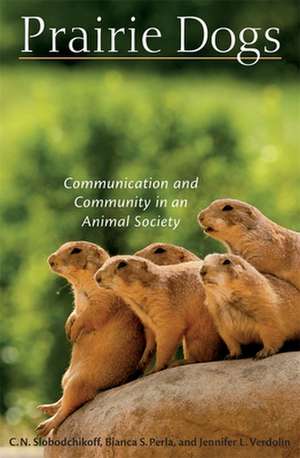 Prairie Dogs – Communication and Community in an Animal Society de Constantine N Slobodchikoff