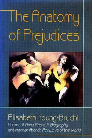 The Anatomy of Prejudices de Elisabeth Young–bruehl