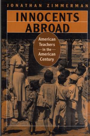 Innocents Abroad – American Teachers in the American Century de Jonathan Zimmerman