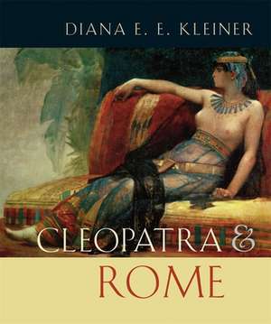 Cleopatra and Rome de Diana E. E. Kleiner