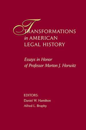 Transformations in American Legal History – Essays in Honor of Professor Morton J. Horwitz de Daniel W. Hamilton