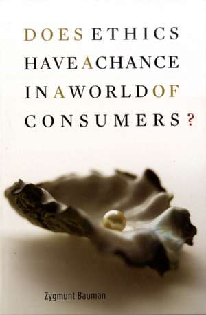 Does Ethics Have a Chance in a World of Consumers? de Zygmunt Bauman