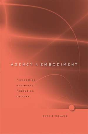 Agency and Embodiment – Performing Gestures/Producing Culture de Carrie Noland