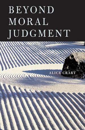 Beyond Moral Judgment de Alice Crary