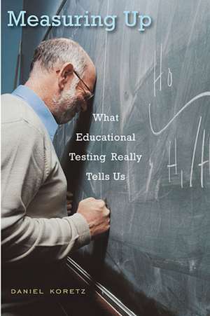 Measuring Up – What Educational Testing Really Tells Us de Daniel Koretz