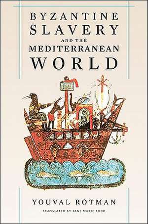 Byzantine Slavery and the Mediterranean World Translated by Jane Marie Todd de Youval Rotman