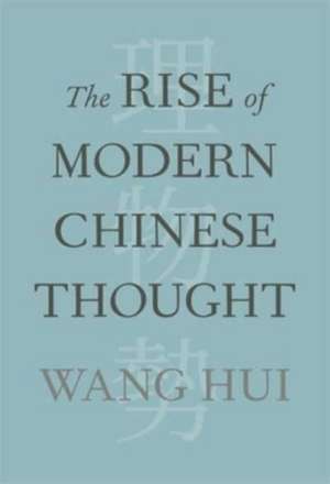 The Rise of Modern Chinese Thought de Hui Wang