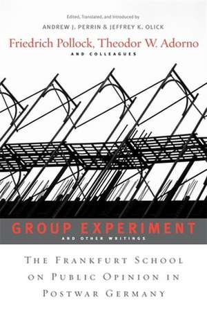 Group Experiment and Other Writings – The Frankfurt School on Public Opinion in Postwar Germany de Friedrich Pollock