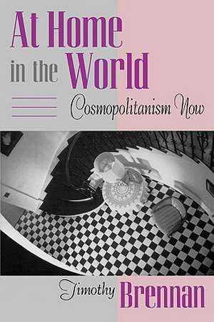 At Home in the World – Cosmopolitanism Now (Paper) de Timothy Brennan