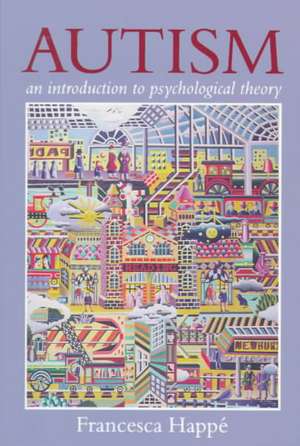 Autism: An Introduction to Psychological Theory de Francesca Happe