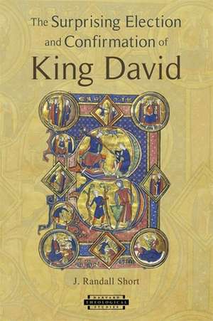 The Surprising Election and Confirmation of King David de J. Randall Short