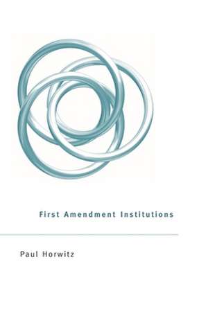 First Amendment Institutions de Paul Horwitz