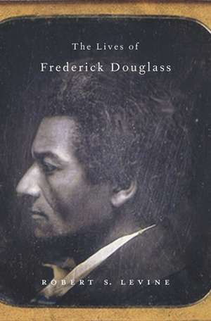 The Lives of Frederick Douglass de Robert S. Levine