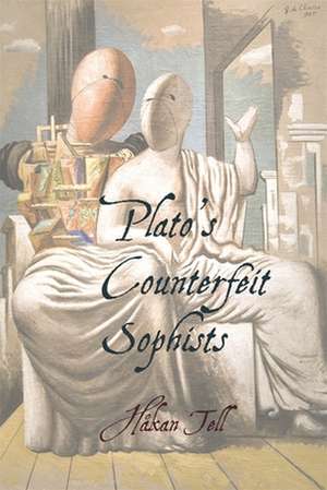 Plato′s Counterfeit Sophists de Hakan Tell