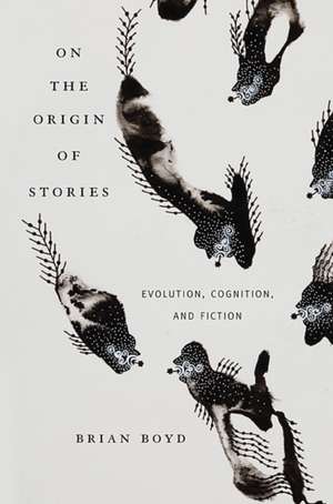 On the Origin of Stories – Evolution, Cognition, and Fiction de Brian Boyd