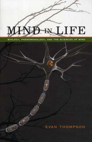 Mind in Life – Biology, Phenomenology, and the Sciences of Mind de Evan Thompson