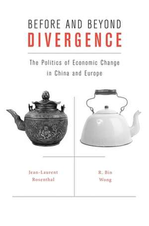 Before and Beyond Divergence – The Politics of Economic Change in China and Europe de Jean–laurent Rosenthal