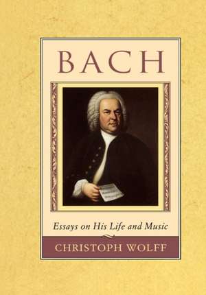 Bach – Essays on his Life & Music (Paper) de Christopher Wolff