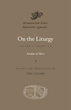 On the Liturgy, Volume I – Books 1–2 de Amalar Of Metz Amalar Of Metz