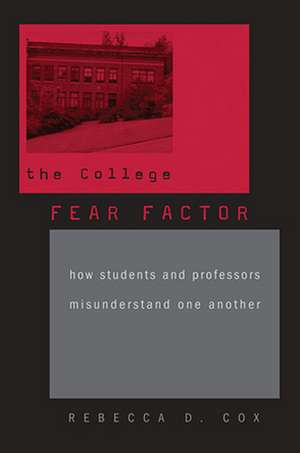 The College Fear Factor – How Students and Professors Misunderstand One Another de Rebecca D. Cox