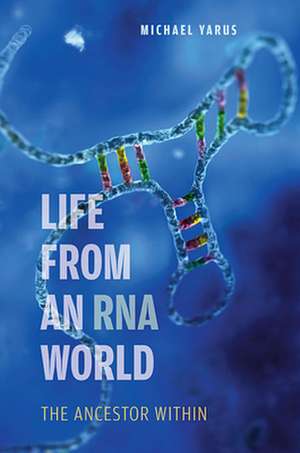 Life from an RNA World – The Ancestor Within de Michael Yarus